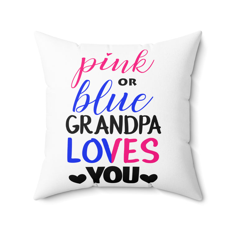 Pink Or Blue Grandpa Loves You Gender Reveal Grandfather Shirt Spun Polyester Square Pillow