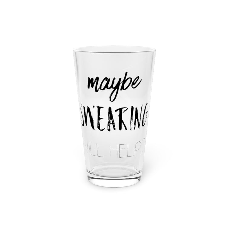 Beer Glass Pint 16oz  Maybe Swearing Will Help Women Empowerment Shirts With Sayings | Slay Tshirt |