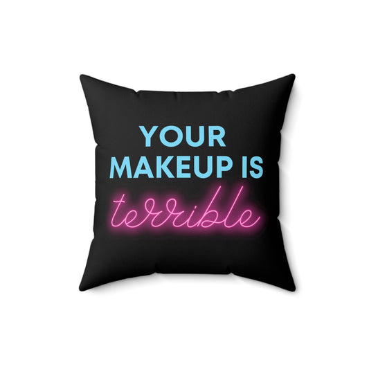 Humorous Your Makeup Is Terrible Drag Queens Hilarious Hairdressers LGBTQA Men Women T Shirt Spun Polyester Square Pillow