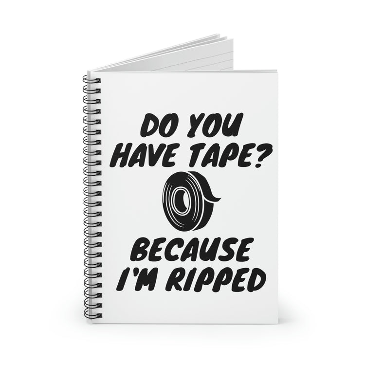 Spiral Notebook Funny Saying Have Tape Because I'm Ripped Workout Men Hilarious Workout Husband Mom Father  Gym