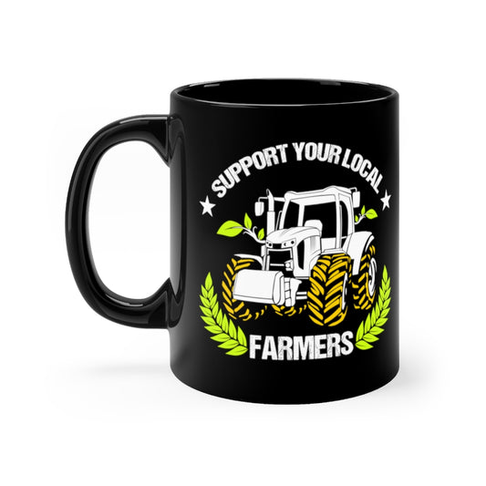 11oz Black Coffee Mug Ceramic   Novelty Support Your Locals Farmers Farming Tillage Fan Hilarious Horticulturing Agriculture agronomist Agronomist