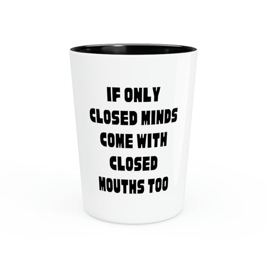 Shot Glass Party Ceramic Tequila Funny Sayings If Only Closed Minds Come With Closed Mouths Women Men