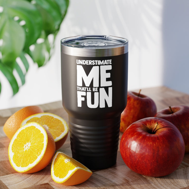 30oz Tumbler Stainless Steel Colors Hilarious Underestimate Forthright Underrate Miscalculate Novelty Mocking