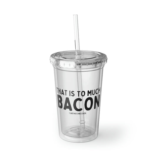 16oz Plastic Cup Funny Bacon Enthusiasts Sarcastic Breakfast Pork Women Men Bacon Lover Eating  Sayings Gag