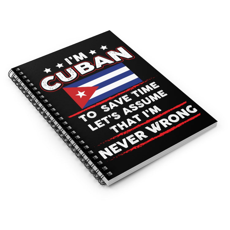 Spiral Notebook  Novelty I'm Cuban  Save Times Assume I'm Never Mistaken Hilarious Patriotic Nationalist  Chauvinistic Fan