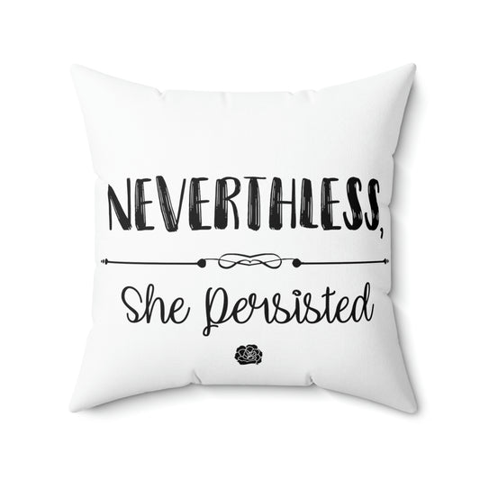 Nevertheless She Persisted Spun Polyester Square Pillow