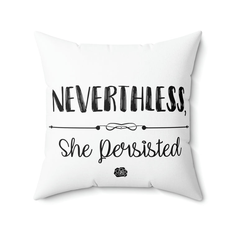 Nevertheless She Persisted Spun Polyester Square Pillow