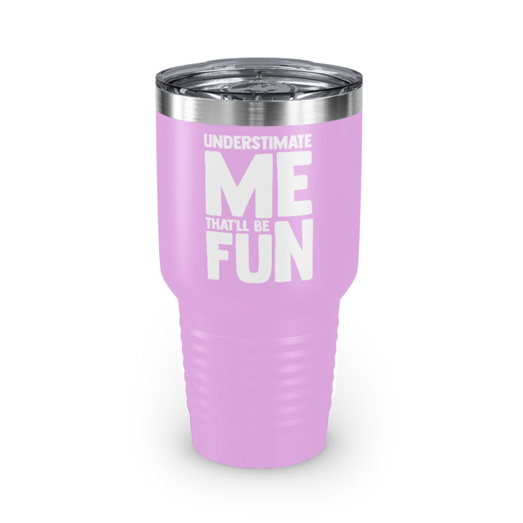 30oz Tumbler Stainless Steel Colors Hilarious Underestimate Forthright Underrate Miscalculate Novelty Mocking