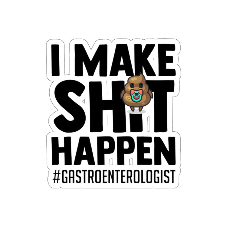Sticker Decal Novelty Make Shit Happen Gastroenterologist Gastroenterology Humorous Digestive Stickers For Laptop Car