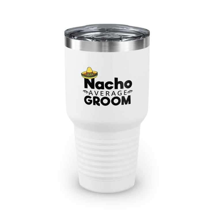 30oz Tumbler Stainless Steel Colors Humorous Groom Nachos Weddings Bachelors Mexico We Humors Grooms Mexican