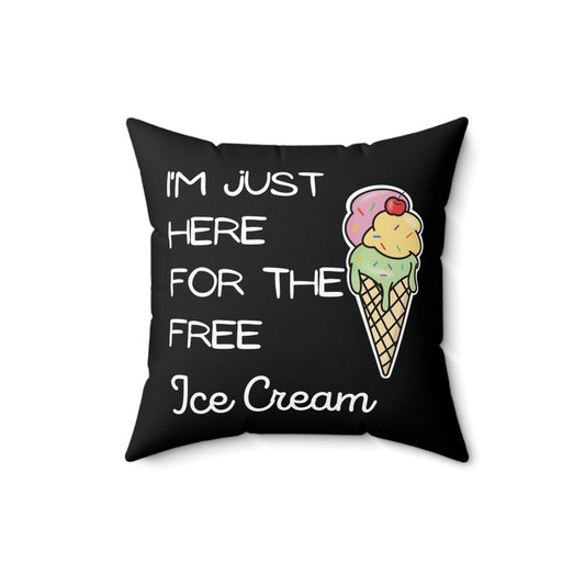 Funny Saying I'm Just Here For The Free Ice Cream Gag Pun Novelty Women Men Sayings Instrovert Sassy Sarcasm Pun Spun Polyester Square Pillow