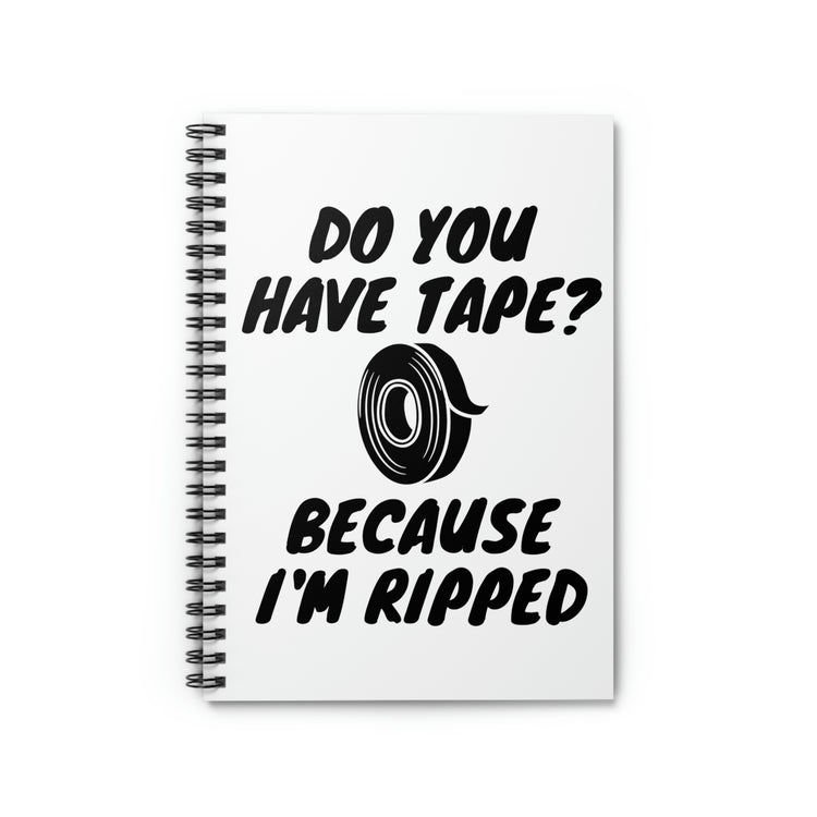 Spiral Notebook Funny Saying Have Tape Because I'm Ripped Workout Men Hilarious Workout Husband Mom Father  Gym