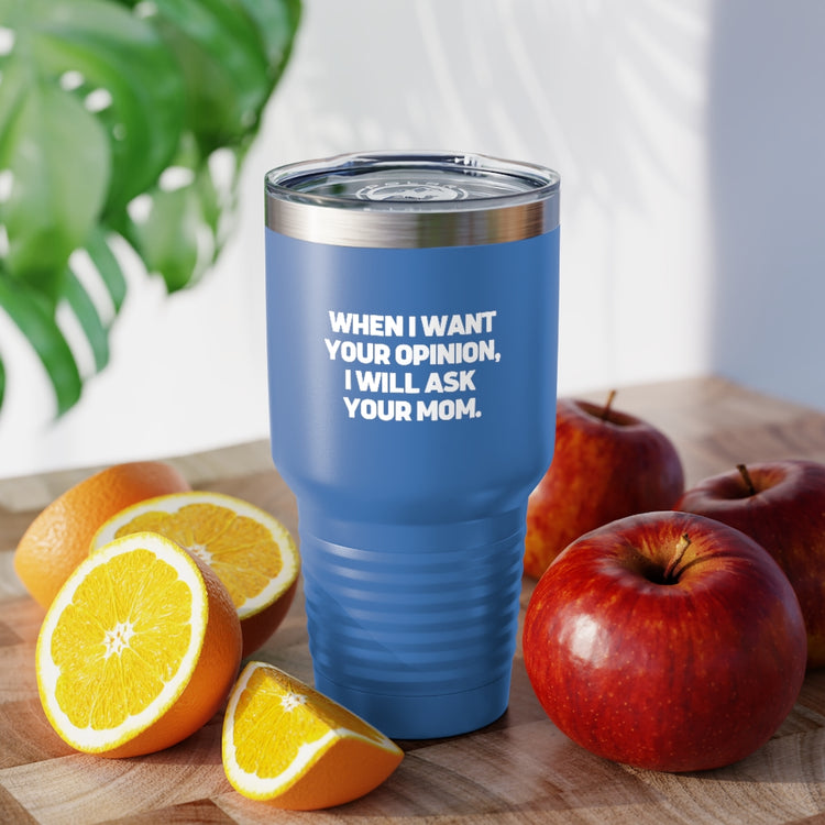 30oz Tumbler Stainless Steel Colors Funny I'll Ask Your Mom's Opinion Sassiest Statements Saying Novelty Asking