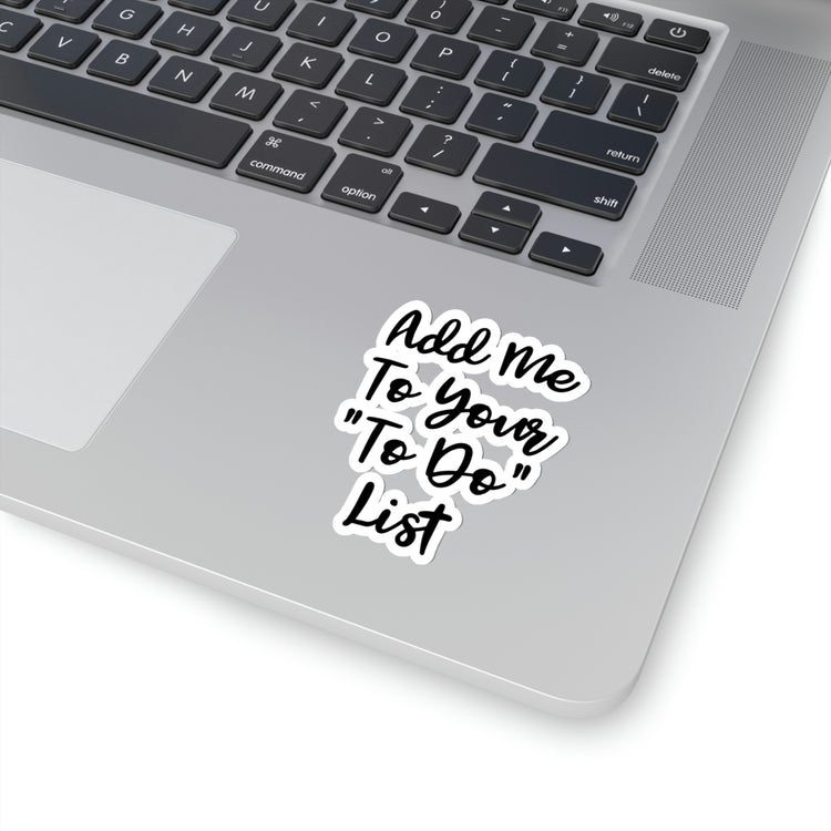 Sticker Decal Funny Sayings Add Me To Yours To Do List Introvert Sassy  Novelty Women Men Sayings Husband Mom