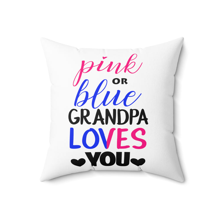 Pink Or Blue Grandpa Loves You Gender Reveal Grandfather Shirt Spun Polyester Square Pillow