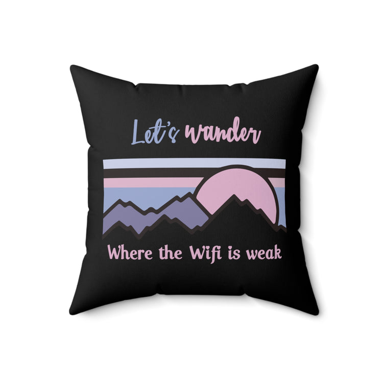 Let's Wander Where The WiFi Is Weak Camping Mountain Hiking Spun Polyester Square Pillow