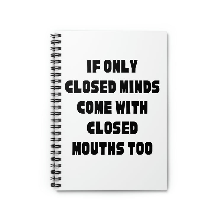 Spiral Notebook Hilarious Sayings If Only Closed Minds Come With Closed Mouths Novelty Women Men Sayings Sarcastic