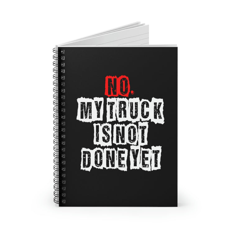 Spiral Notebook Humorous Saying My Truck Isn't Done Yet Sarcastic Dad Women Men Novelty Truck Husband Dad Father