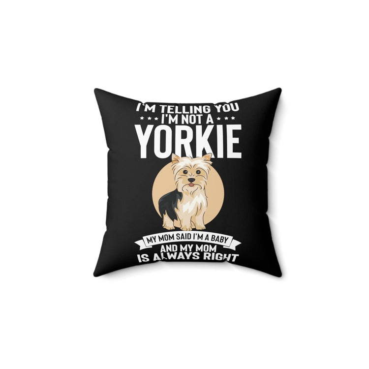 Hilarious I'm Telling I'm Not Yorkie I'm A Baby Dog Fan Humorous Comical Furry Pets Enthusiast Pun Quotes Spun Polyester Square Pillow