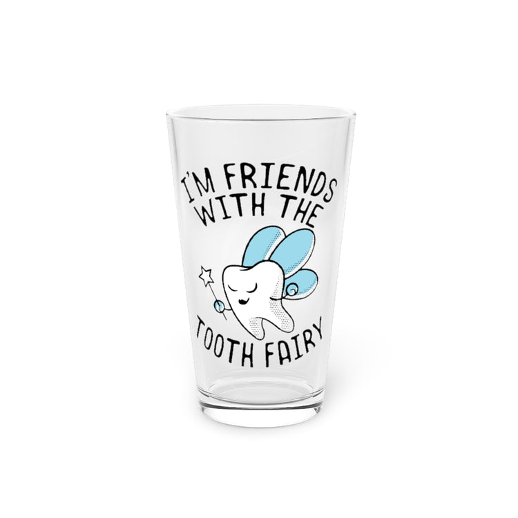 Beer Glass Pint 16oz  I'm Friends With Tooth Fairy Dentists