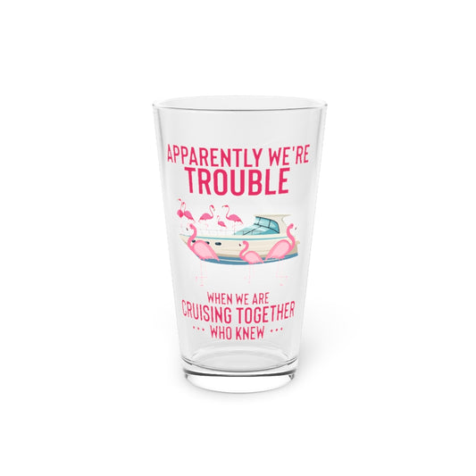 Beer Glass Pint 16oz  Hilarious Apparently We're Cruising Leisure Enthusiast Humorous Flamingos Yacht