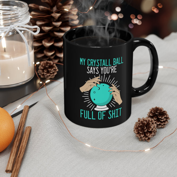 11oz Black Coffee Mug Ceramic  Novelty Says You're Full Of Shit Clairvoyant Fortune Teller Hilarious Seer Spiritualist Sarcastic Sayings Fan