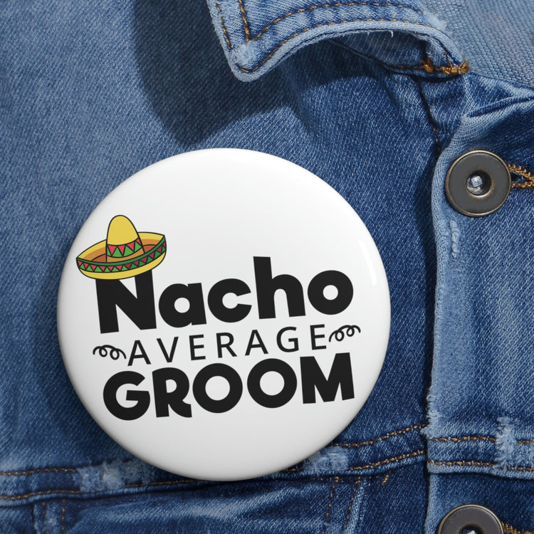 Humorous Pinback Button Pin Badge Groom Nachos Weddings Bachelors Mexico We Grooms Mexican  Engagement Bridaldding