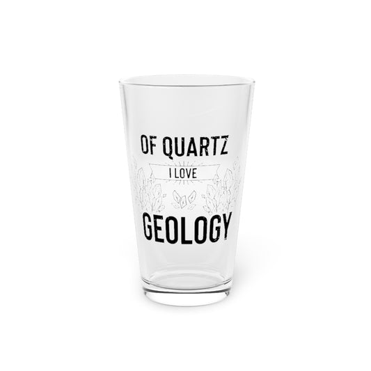 Beer Glass Pint 16oz  Novelty Of Quartz Geology Mineral Collector Pun Sayings Hilarious Lands Rocks