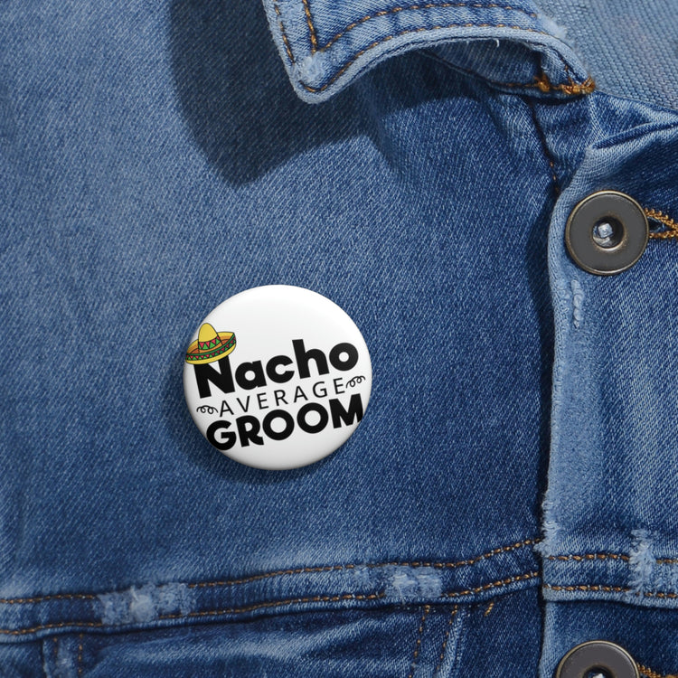 Humorous Pinback Button Pin Badge Groom Nachos Weddings Bachelors Mexico We Grooms Mexican  Engagement Bridaldding