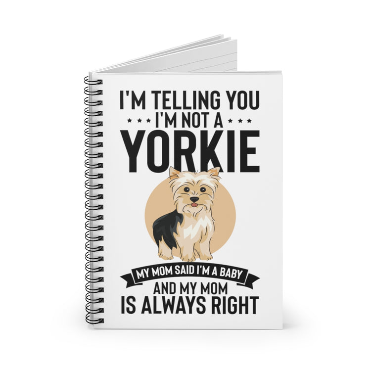 Spiral Notebook   Hilarious I'm Telling I'm Not Yorkie I'm A Baby Dog Fan Humorous Comical Furry