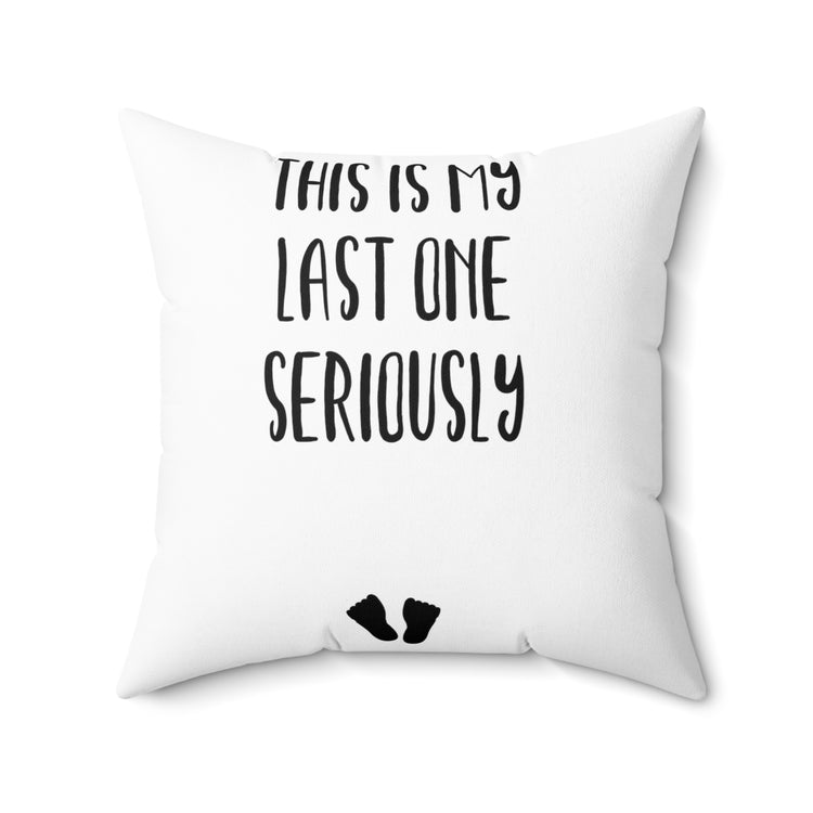 This Is My Last One Seriously Maternity T Shirt Spun Polyester Square Pillow