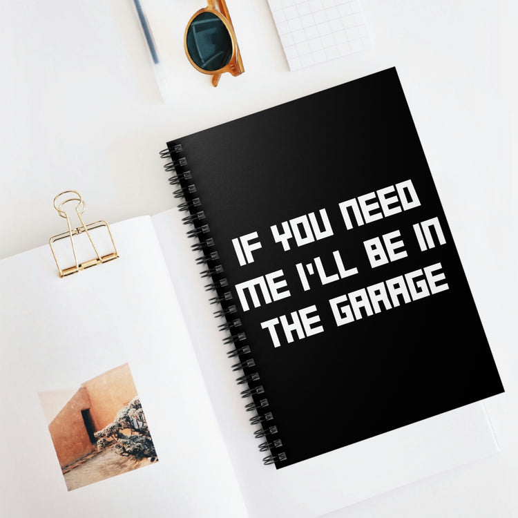 Spiral Notebook Funny Sayings If You Need Me I'll be in the Garage Hobby Novelty  Sayings Sacastic Mom