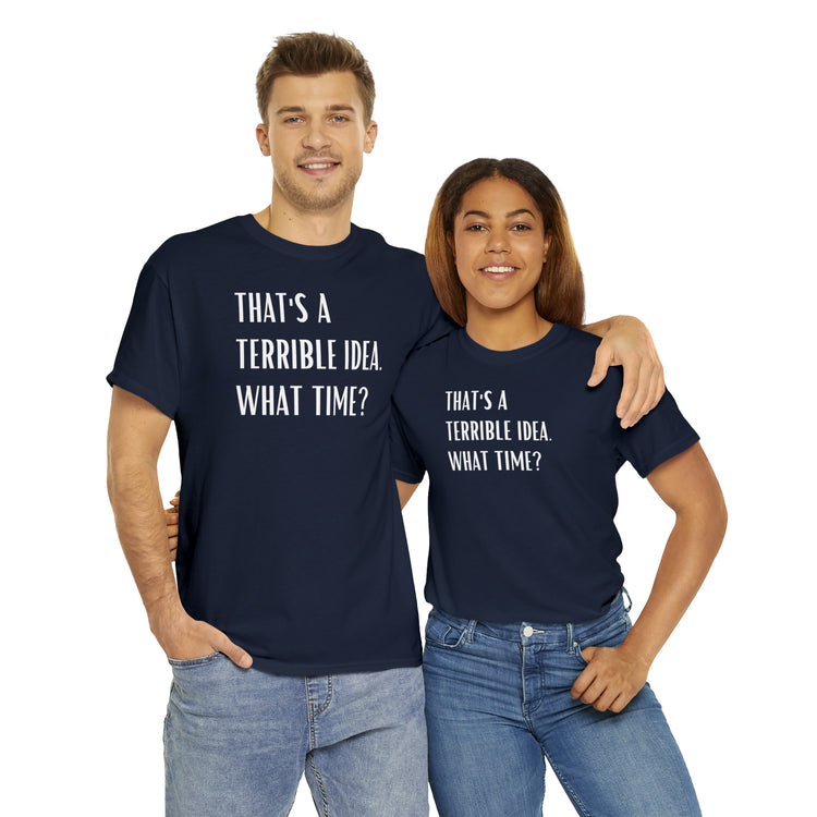 Shirt Funny Those Are Terrible Ideas Party Unique Pun Hilarious Interactive Socializing T-Shirts Unisex Heavy Cotton Tee