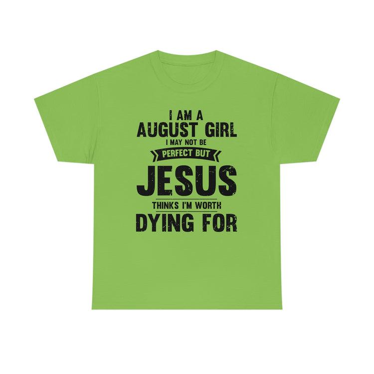 Humorous Imperfect August Girl But He Thinks She's Valuable Novelty Christians Woman Girl Religious Believer  Unisex Heavy Cotton Tee