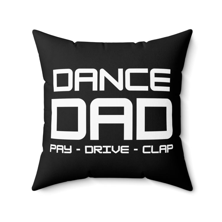 Humorous Dance Dad Pay Clap Recitals Saying Hilarious Supportive Granddads Men Women T Shirt Spun Polyester Square Pillow