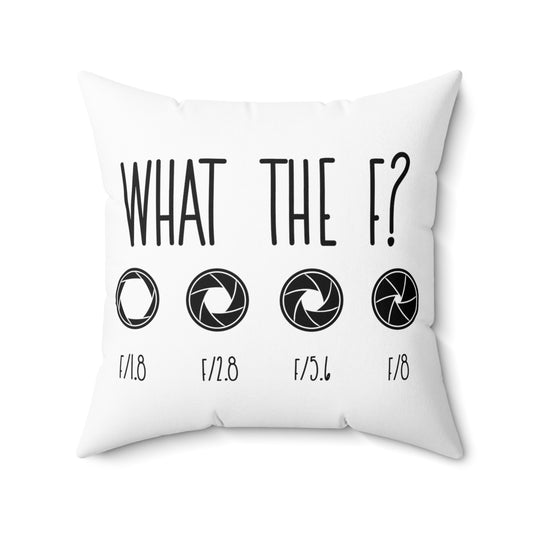 What The F? Funny Photographer Videographer Spun Polyester Square Pillow