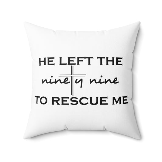 He Left The Ninety Nine To Rescue Me Jesus Spun Polyester Square Pillow