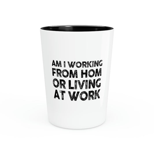 Shot Glass Party Ceramic Tequila Novelty  Am I Working From Home Living At Sarcastic Fun Office Workers Employees