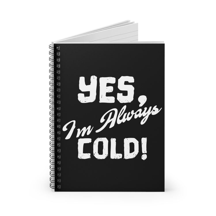 Humorous I'm Always Cold Shivery Introvert Hilarious Chilly Loners Sayings Men Women T Shirt Spiral Notebook - Ruled Line