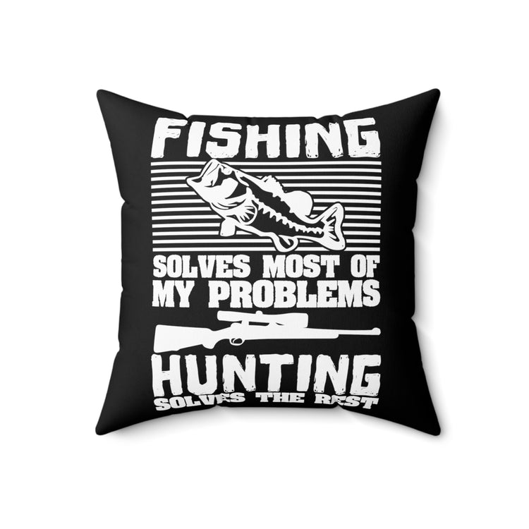 Fishing Solves Most Of My Problems Gag Quote Tee Shirt Gift | Humorous Hunting Solves Others Men Women T Shirt Spun Polyester Square Pillow