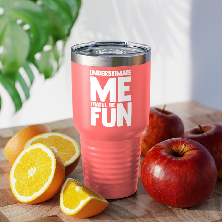 30oz Tumbler Stainless Steel Colors Hilarious Underestimate Forthright Underrate Miscalculate Novelty Mocking