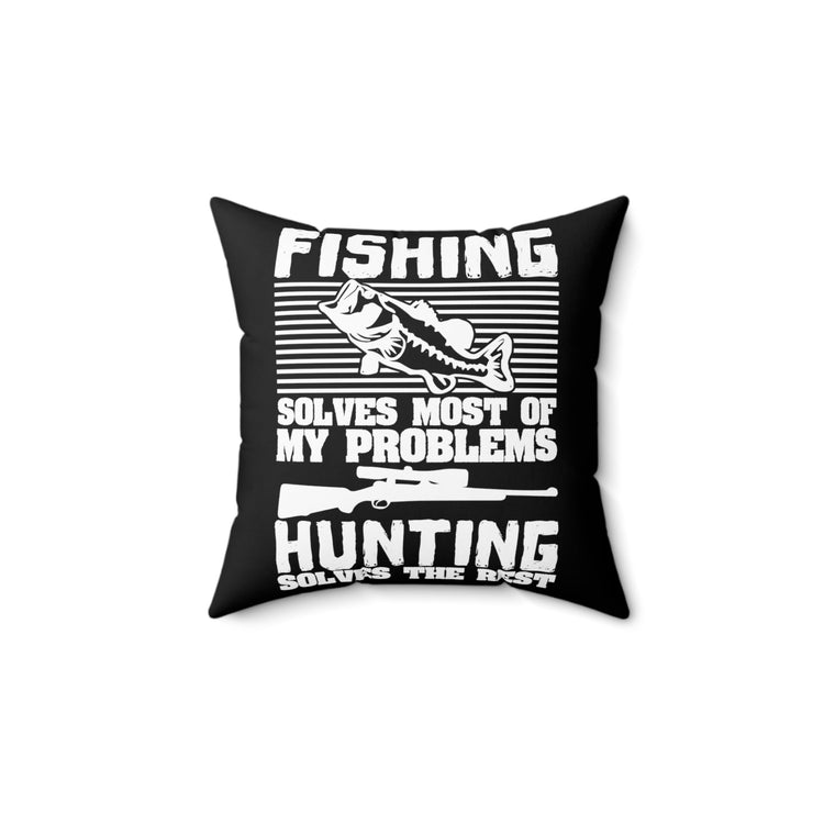 Fishing Solves Most Of My Problems Gag Quote Tee Shirt Gift | Humorous Hunting Solves Others Men Women T Shirt Spun Polyester Square Pillow