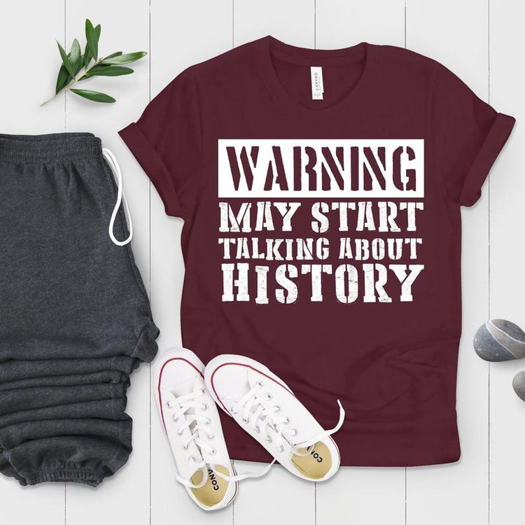 Warning May Start Talking About History Shirt