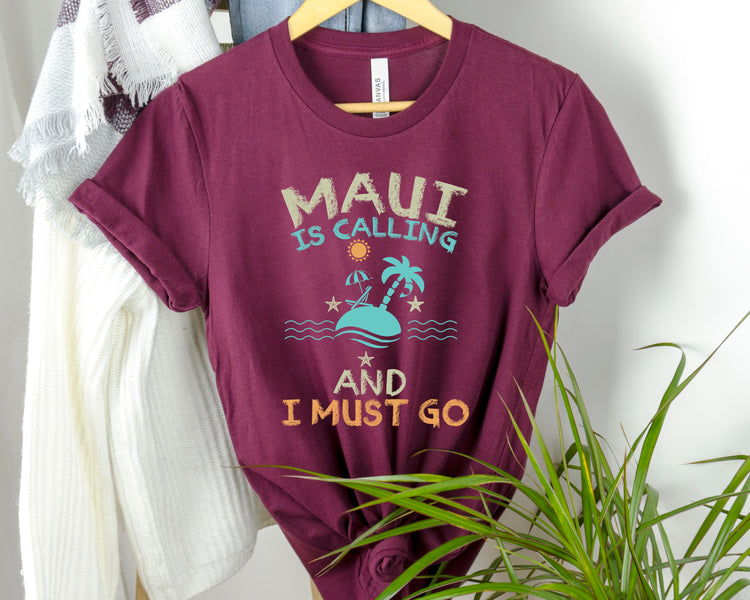 Maui Is Calling & I Must Go Shirt