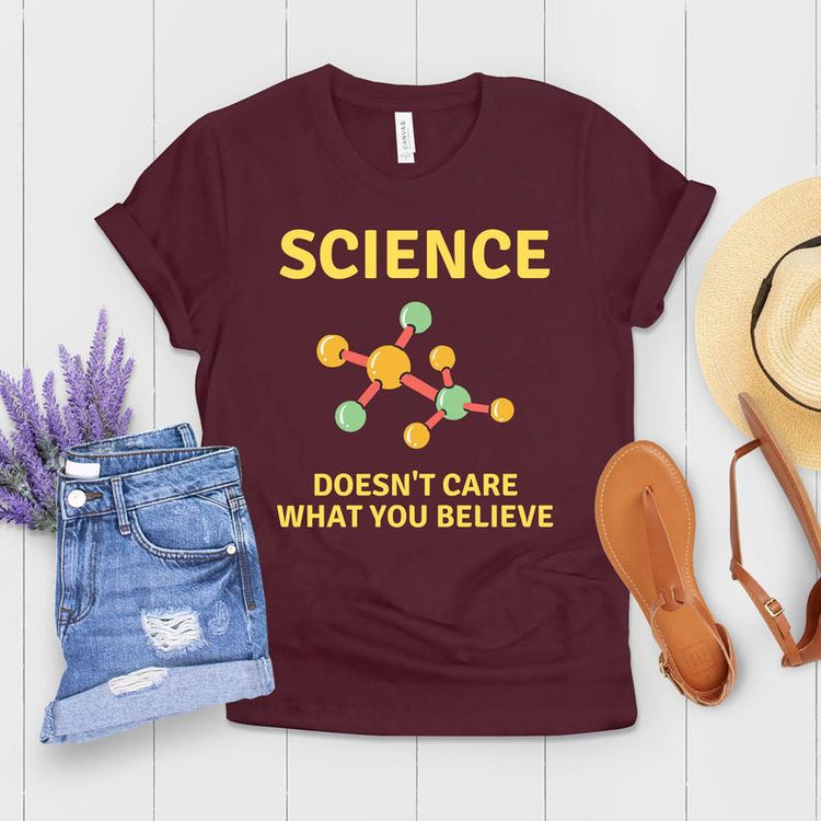 Science Doesn't Care What you Believe Shirt