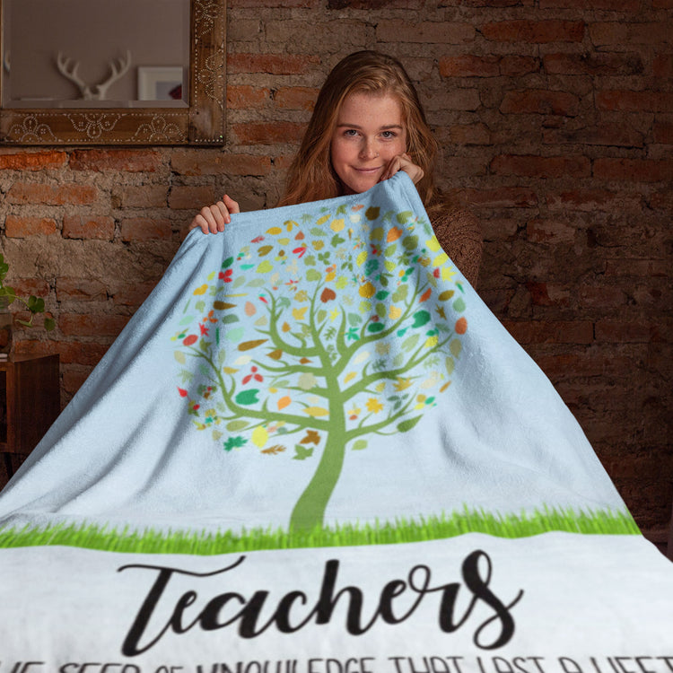 Teachers Plant A Seed Of Knowledge That Last A Lifetime Custom Teacher Blanket