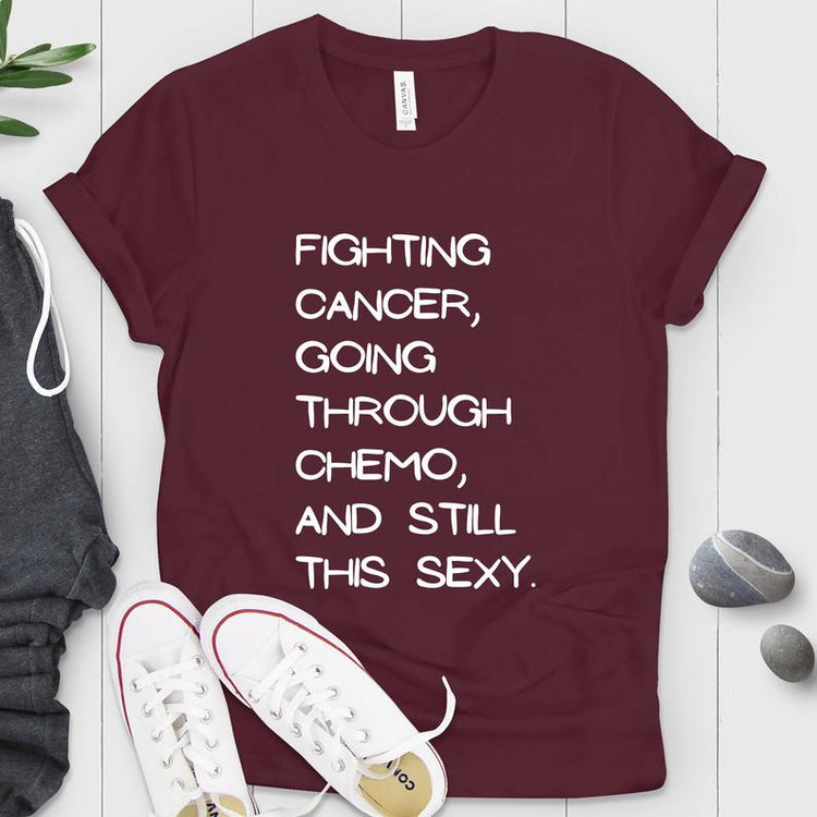 Fighting Cancer And Still Gorgeous Shirt