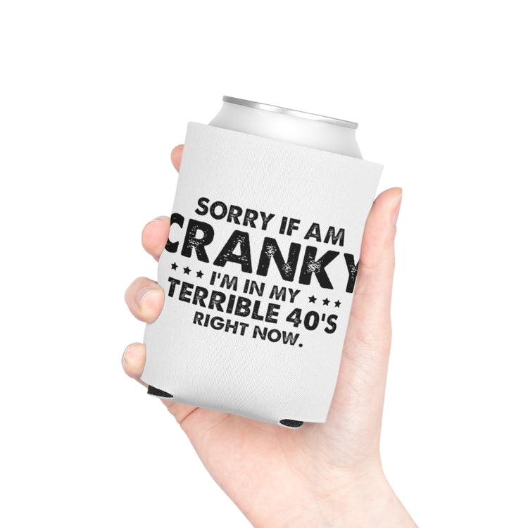 Beer Can Cooler Sleeve Funny Cranky Forties Sarcastic 40th Birthday Saying Dad Hilarious Terrible 40th