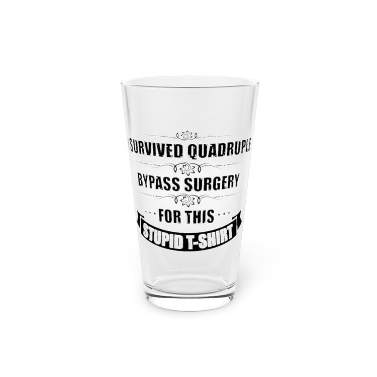 Beer Glass Pint 16oz  Humorous Surviving Multiple Surgeries Mockery Sayings Gag Funny Quadruple