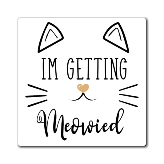 'm Getting Meowied Future Mr Im Getting Married Magnets